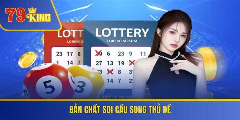 Bản chất soi cầu song thủ đề