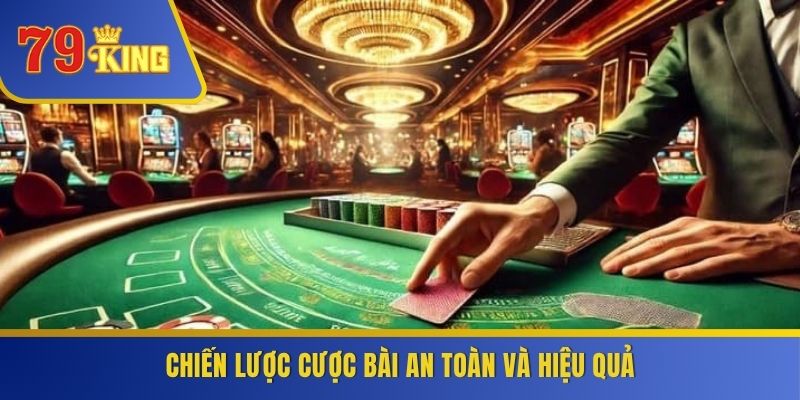 Chiến lược cược bài an toàn và hiệu quả