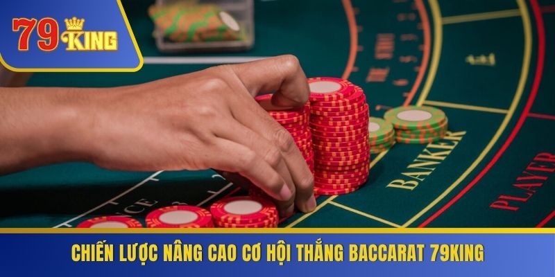 Chiến lược nâng cao cơ hội thắng Baccarat 79KING