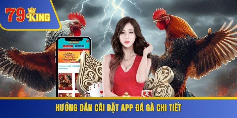 Hướng dẫn cài đặt app đá gà chi tiết