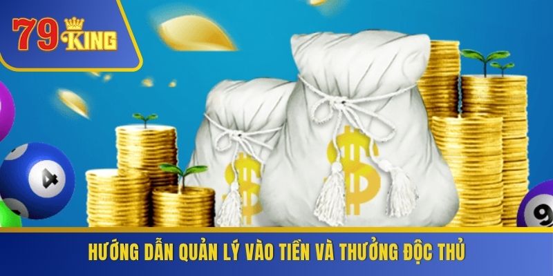 Hướng dẫn quản lý vào tiền và thưởng độc thủ