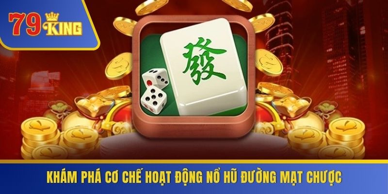 Khám phá cơ chế hoạt động nổ hũ đường mạt chược