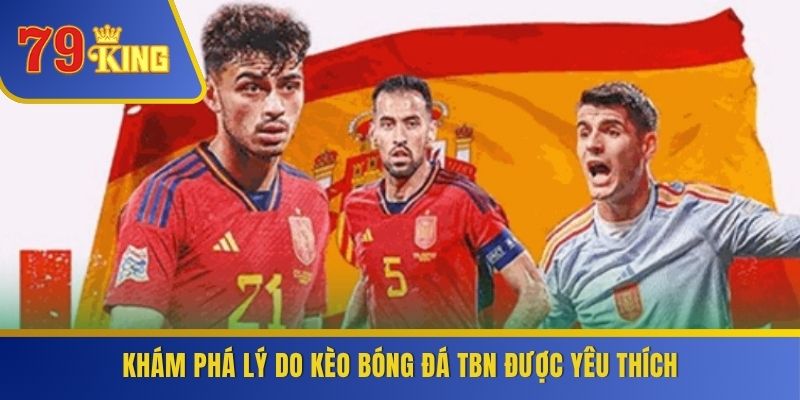 Khám phá lý do kèo bóng đá TBN được yêu thích