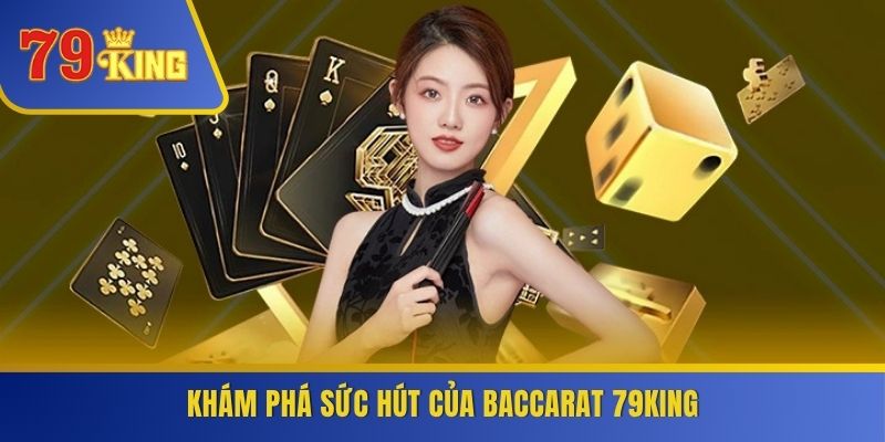 Khám phá sức hút của Baccarat 79KING