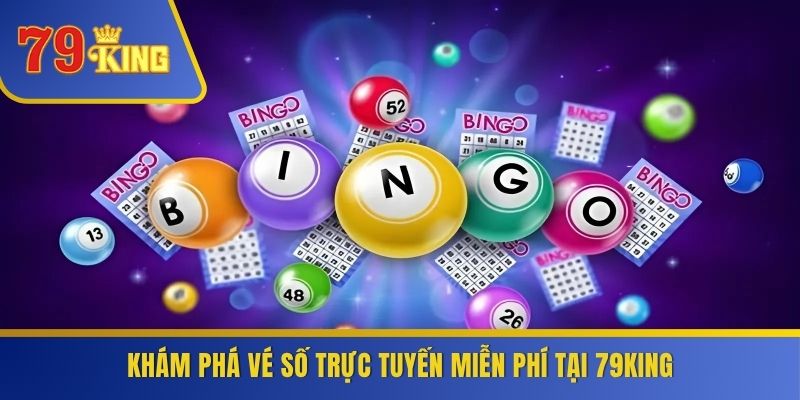 Khám phá vé số trực tuyến miễn phí tại 79KING