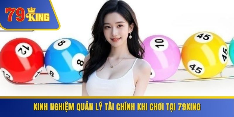Kinh nghiệm quản lý tài chính khi chơi tại 79KING