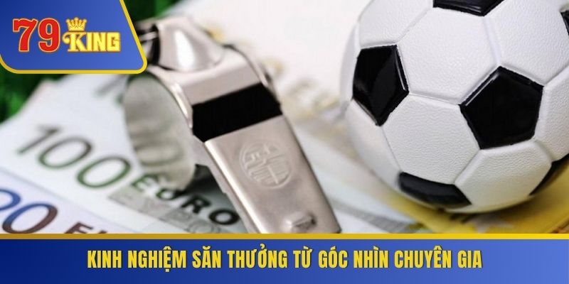 Kinh nghiệm săn thưởng từ góc nhìn chuyên gia