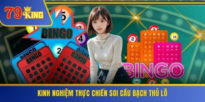 Kinh nghiệm thực chiến soi cầu bạch thủ lô