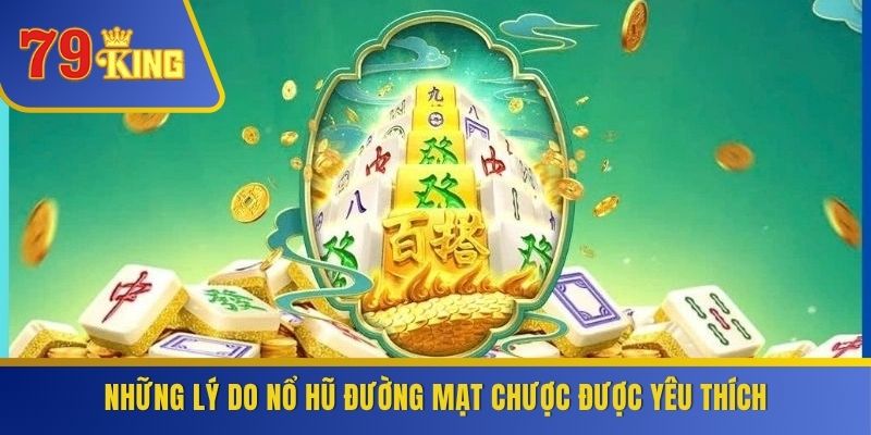 Những lý do nổ hũ đường mạt chược được yêu thích