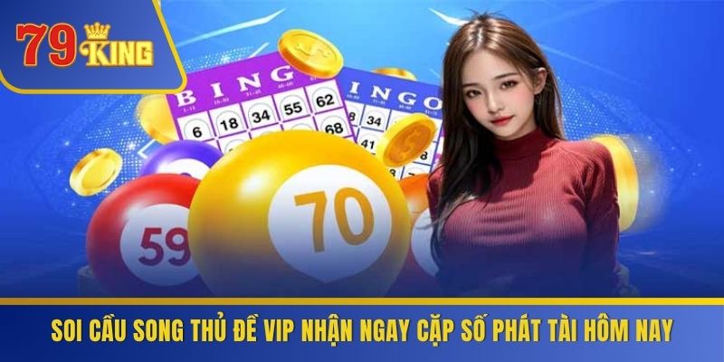 Soi Cầu Song Thủ Đề