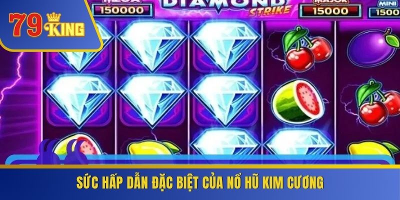 Sức hấp dẫn đặc biệt của nổ hũ kim cương