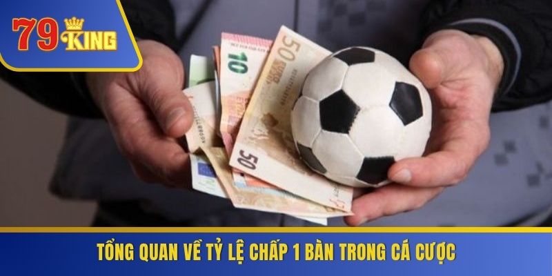Tổng quan về tỷ lệ chấp 1 bàn trong cá cược