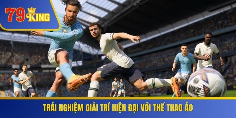 Trải nghiệm giải trí hiện đại với thể thao ảo