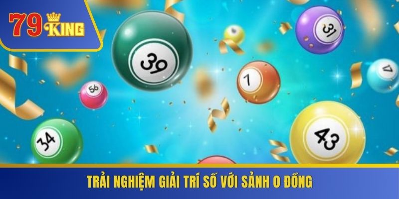 Trải nghiệm giải trí số với sảnh 0 đồng