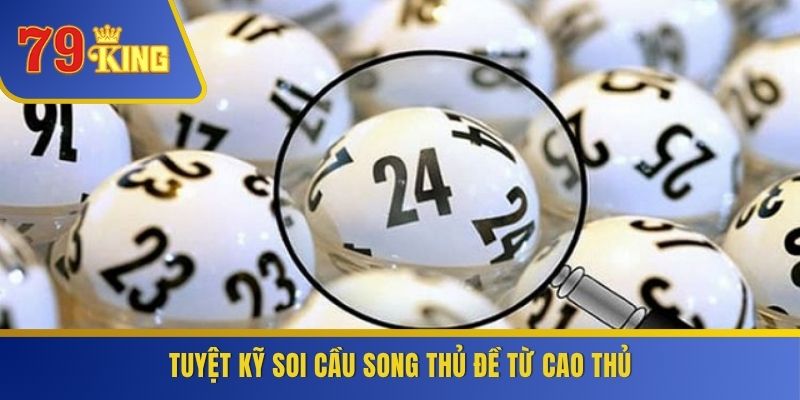 Tuyệt kỹ soi cầu song thủ đề từ cao thủ
