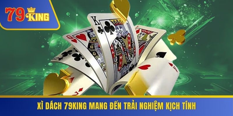 Xì Dách 79KING mang đến trải nghiệm kịch tính