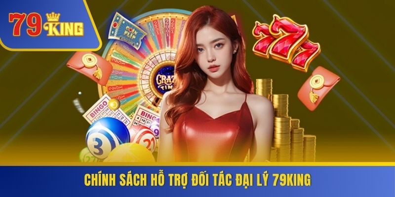 Chính sách hỗ trợ đối tác đại lý 79KING