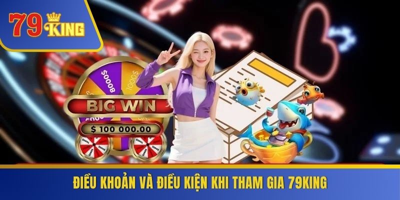 Điều khoản và điều kiện khi tham gia 79KING