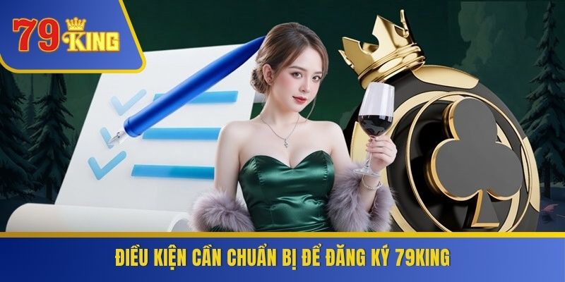 Điều kiện cần chuẩn bị để đăng ký 79KING