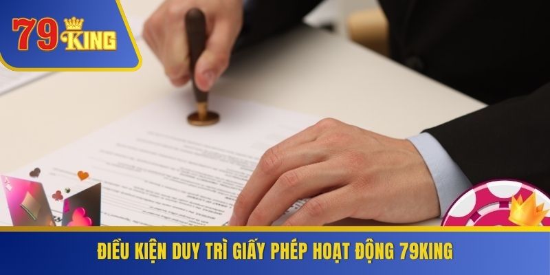 Điều kiện duy trì giấy phép hoạt động 79KING