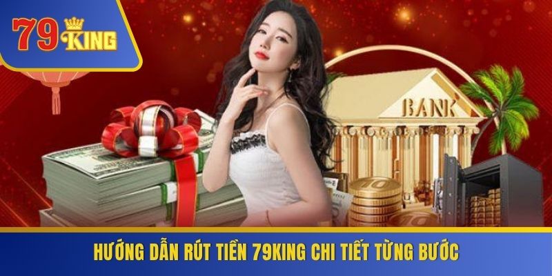 Hướng dẫn rút tiền 79KING chi tiết từng bước