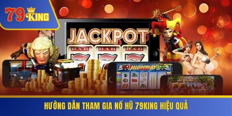 Hướng dẫn tham gia nổ hũ 79KING hiệu quả