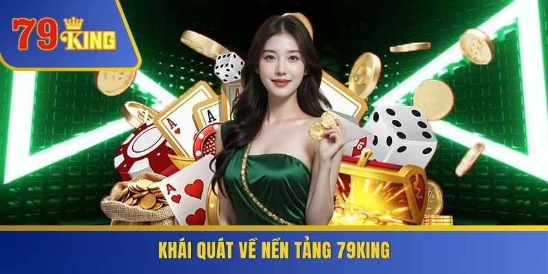 Khái quát về nền tảng 79KING