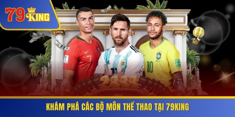 Khám phá các bộ môn thể thao tại 79KING