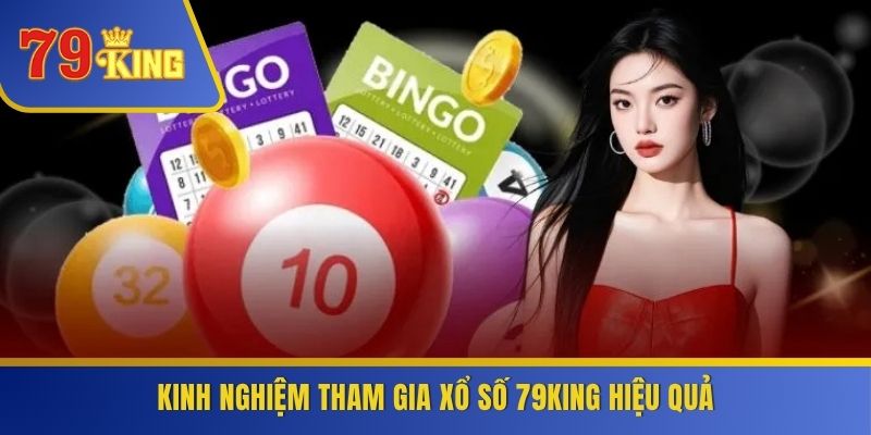 Kinh nghiệm tham gia xổ số 79KING hiệu quả