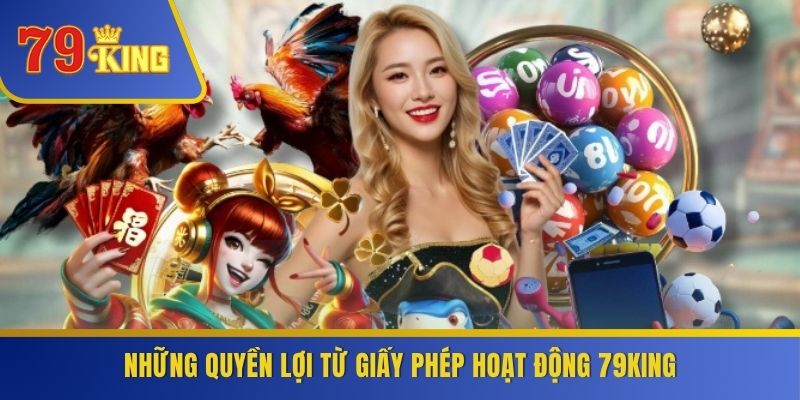 Những quyền lợi từ giấy phép hoạt động 79KING