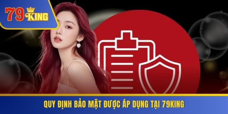 Quy định bảo mật được áp dụng tại 79KING