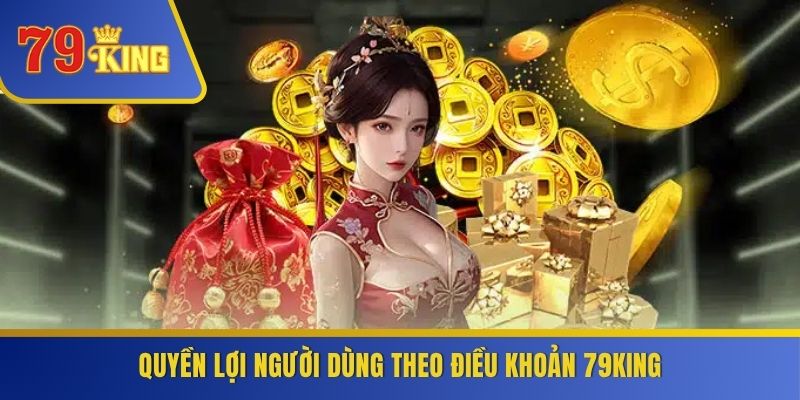 Quyền lợi người dùng theo điều khoản 79KING
